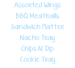Assorted Wings BBQ Meatballs Sandwich Platter Nacho Tray Chips N' Dip Cookie Tray
