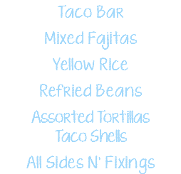 Taco Bar Mixed Fajitas Yellow Rice Refried Beans Assorted Tortillas Taco Shells All Sides N' Fixings