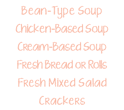 Bean-Type Soup Chicken-Based Soup Cream-Based Soup Fresh Bread or Rolls Fresh Mixed Salad Crackers