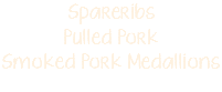 Spareribs Pulled Pork Smoked Pork Medallions