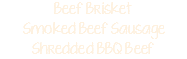 Beef Brisket Smoked Beef Sausage Shredded BBQ Beef